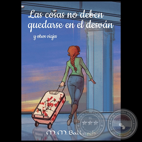 LAS COSAS NO DEBEN QUEDAR EN EL DESVÁN Y OTROS VIAJES - Autora: M.M. BALLASCH - Año 2018